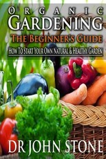 Organic Gardening The Beginner's Guide