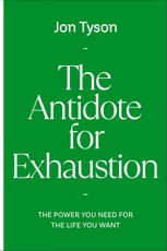 The Antidote for Exhaustion