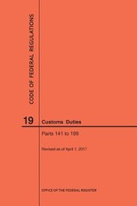 Code of Federal Regulations Title 19, Customs Duties, Parts 141-199, 2017