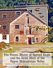 The Penns' Manor of Spread Eagle and the Grist Mills of the Upper Mahantongo Valley