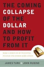 The Coming Collapse of the Dollar and How to Profit from It