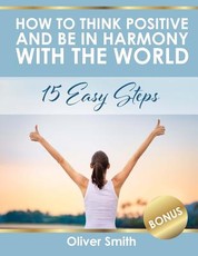 How to Think Positive and be in Harmony with the World