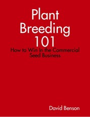 Plant Breeding 101: How to Win In the Commercial Seed Business