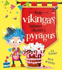Kaip Vikingas šalmus iškeitė į pyragus. Pašėlusiai linksma paveikslėlių knyga ir miela istorija apie tai, kad geriausia – būti savimi