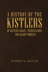 A History of the Kistlers of Kistler Valley, Pennsylvania