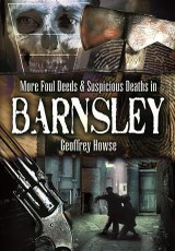 Foul Deeds and Suspicious Deaths in and Around Barnsley