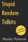 Stupid Random Tidbits