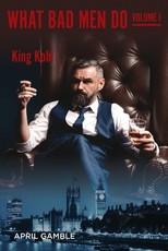 What Bad Men Do, Volume I - John Kohl