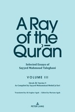 A Ray of the Qur'ān: Selected Essays of Sayyed Mahmoud Taleghani, Volume III
