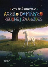 Arklio Dominyko kelionė į žvaigždes: antroji knyga apie arklį Dominyką ir jo svajonių Rugiagėlę