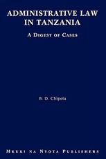 Administrative Law in Tanzania. A Digest of Cases