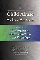 Child Abuse Pocket Atlas Series, Volume 4: Investigation, Documentation, and Radiology