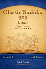 Classic Sudoku 9x9 Deluxe - Easy to Extreme - Volume 7 - 468 Puzzles