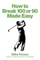 How to &quote;Break 100 or 90 Made Easy&quote;