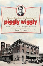 Clarence Saunders and the Founding of Piggly Wiggly