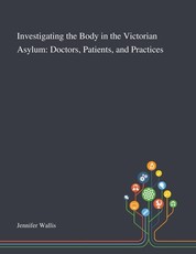 Investigating the Body in the Victorian Asylum