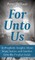 For Unto Us