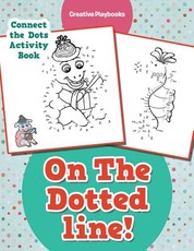 On the Dotted Line! Connect the Dots Activity Book