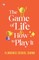 The Game of Life and How to Play It