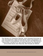 The Book of Common Prayer, and Administration of the Sacraments