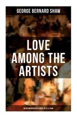 Love Among the Artists (an Autobiographical Novel of G. B. Shaw)
