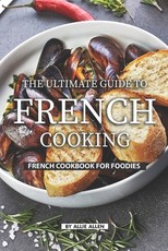 The Ultimate Guide to French Cooking