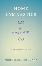 Home Gymnastics - For Young and Old - With 59 Illustrations