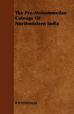 The Pre-Mohammedan Coinage Of Northwestern India