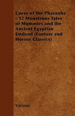 Curse of the Pharaohs - 12 Monstrous Tales of Mummies and the Ancient Egyptian Undead (Fantasy and Horror Classics)