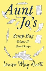 Aunt Jo's Scrap-Bag Volume II. Shawl-Straps