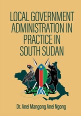 Local Government Administration in Practice in South Sudan