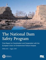 The National Dam Safety Program Final Report on Coordination and Cooperation With The European Union on Embankment Failure Analysis (FEMA 602 / August 2007)