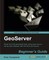 Geoserver Beginner's Guide