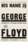 His Name Is George Floyd