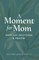 A Moment for Mom