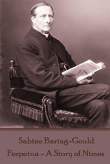 Sabine Baring-Gould - Perpetua - A Story of Nimes