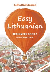 EASY LITHUANIAN: BEGINNERS BOOK 1. LIETUVIŲ KALBA A1
