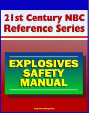 21st Century NBC Reference Series: Explosives Safety Manual - Operational Safety, Remote Operations, Storms and Static Electricity, Explosive Dust, High Explosives