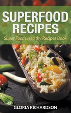 Superfood Recipes: Super Foods Healthy Recipes Book