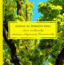 Dzūkas su žemaičio pasu: apie miškininką Antaną Algimantą Baranauską