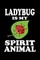 Ladybug Is My Spirit Animal