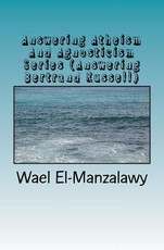 Answering Atheism And Agnosticism Series (Answering Bertrand Russell)