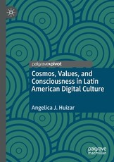 Cosmos, Values, and Consciousness in Latin American Digital Culture