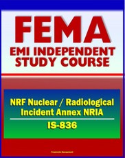 21st Century FEMA Study Course: National Response Framework (NRF) Nuclear / Radiological Incident Annex NRIA (IS-836) - Nuclear Incident Response Team (NIRT)
