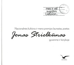 Mes ir vėl sugrįšim Lietuvon... Jonas Strielkūnas gyvenime ir kūryboje