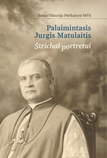 Palaimintasis Jurgis Matulaitis: štrichai portretui