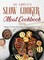 The Complete Slow Cooker Meat Recipes Book: Recipes For Easy and Delicious Slow Cooking Meals