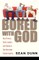 Bored with God