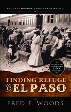 Finding Refuge in El Paso: The 1912 Mormon Exodus from Mexico with Digital Download