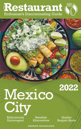 2022 Mexico City - The Restaurant Enthusiast's Discriminating Guide